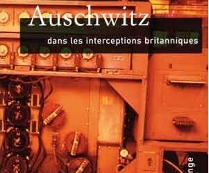 Nouveauté : Auschwitz dans les interceptions britannique – Carlo Mattogno