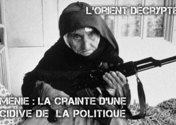 L’Orient décrypté III – Arménie : La crainte d’une récidive de la politique génocidaire