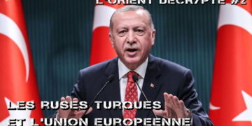 L&rsquo;Orient décrypté II – Les ruses turques et l’Union Européenne