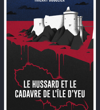 Nouveauté : Le Hussard et le cadavre de l’île d’Yeu – Thierry Bouclier
