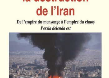 Comprendre la destruction de l’Iran : De l’empire du mensonge à l’empire du chaos – Jean-Michel Vernochet
