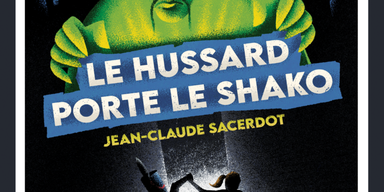 Nouveauté : Le Hussard porte le shako – Jean-Claude Sacerdot