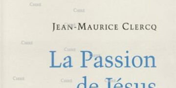 Nouveauté : La Passion de Jésus – De Gethsémani au sépulcre – Jean-Maurice Clercq