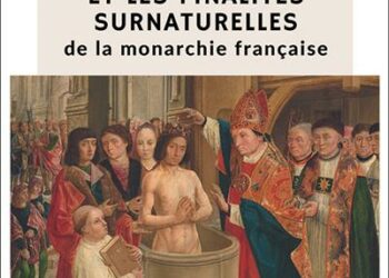 Livre – Nouveauté : Les origines et les finalités surnaturelles de la monarchie française – Jean Vaquié