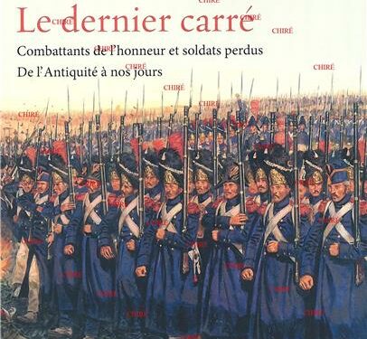 Livre – Nouveauté : Le dernier carré – Combattants de l´honneur et soldats perdus de l´Antiquité à nos jours – Jean-Christophe Buisson et Jean Sévilla
