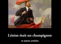 Nouveauté : Lénine était un champignon – Sylvain Roussillon
