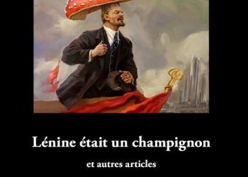 Nouveauté : Lénine était un champignon – Sylvain Roussillon