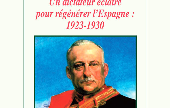 Miguel Primo de Rivera, un dictateur éclairé pour régénérer l’Espagne (1923-1930) de Michel Festivi