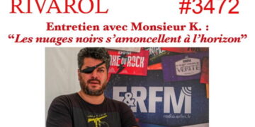Les nuages noirs s&rsquo;amoncellent à l&rsquo;horizon – Entretien avec Monsieur K – Rivarol