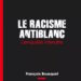 Nouveauté : Le racisme antiblanc – François Bousquet