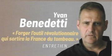 « Forger l’outil révolutionnaire qui fera sortir la France du tombeau » – Yvan Benedetti
