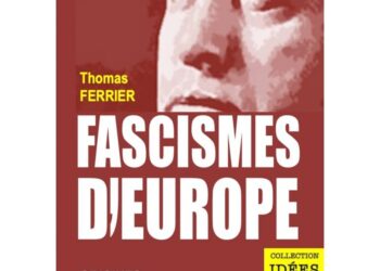 À propos de « Fascismes d’Europe » de Thomas Ferrier