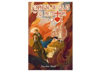 Nouveauté : L&rsquo;Orpheline du lys et les protecteurs de la croix – Faustine Rivat