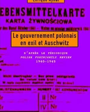 Livre – Nouveauté : Le Gouvernement polonais en exil et Auschwitz – Enrique Aynat