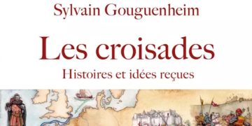 Nouveauté : Les croisades – Histoires et idées reçues – Sylvain Gouguenheim