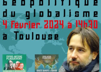 Géopolitique du globalisme : France Patrie reçoit Pierre-Antoine Plaquevent – Toulouse – 4 février 2024