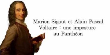 Voltaire, une imposture au Panthéon – Marion Sigaut et Alain Pascal