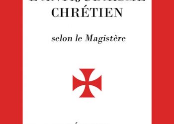 Nouveauté : L’antijudaïsme chrétien, Réponse aux évêques de France – Abbé O. Rioult