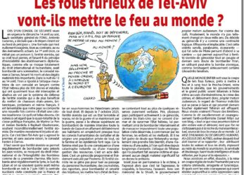 Les fous furieux de Tel-Aviv vont-ils mettre le feu au monde ?
