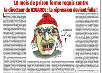 18 mois de prison ferme requis contre le directeur de RIVAROL : la répression devient folle !