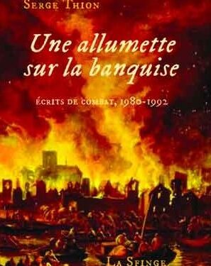 Livre – Nouveauté : Une allumette sur la banquise. Écrits de combat (1980-1992) – Serge Thion